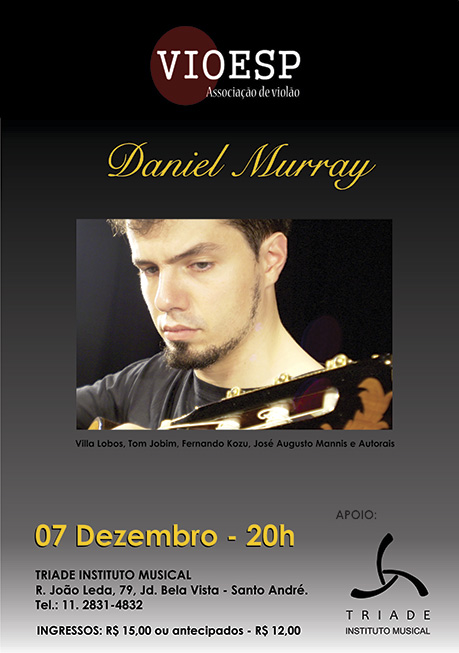 Daniel Murray - no Triade Instituto Musical. R. João Leda, 79, JD. Bela Vista -
Santo André - telefone 11-2831 4832