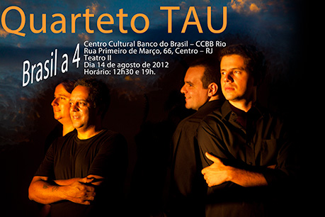 Quarteto TAU no Centro Cultural do Banco do Brasil - Rio de Janeiro - dia 14 de agosto de 2012 - duas sessões, `as 12 e meia e às 21 horas
